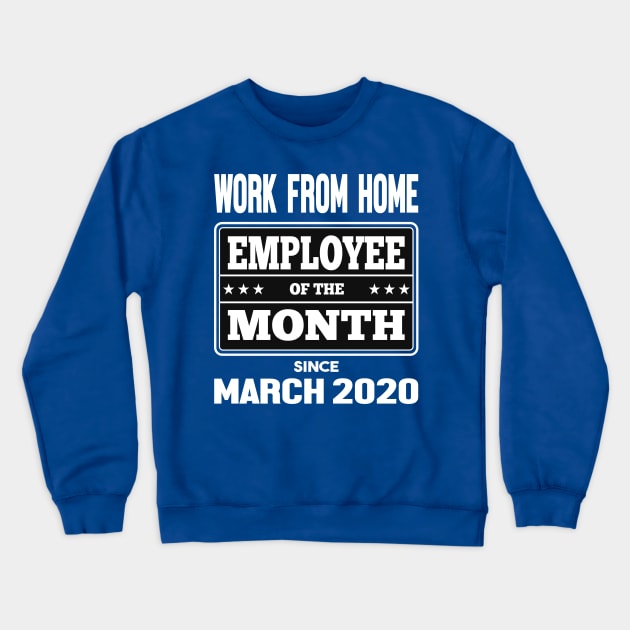 Work From Home Employee of The Month Crewneck Sweatshirt by dvongart